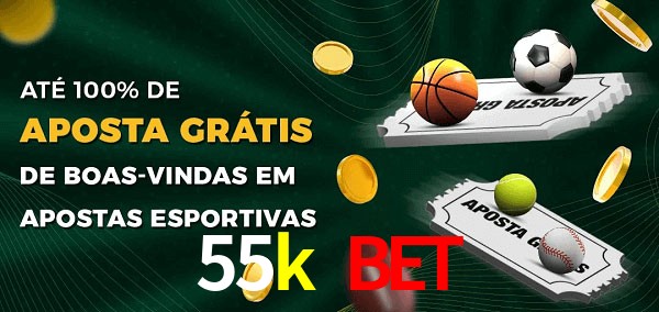 55k bet Ate 100% de Aposta Gratis