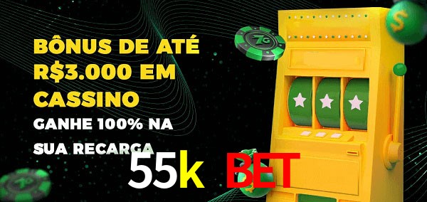 55k bet melhor bônus de depósito